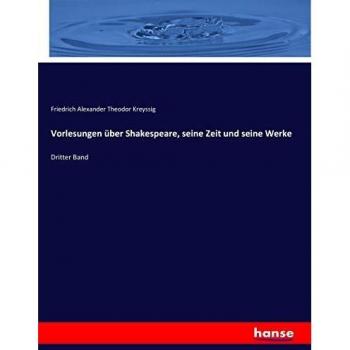 Vorlesungen über Shakespeare, seine Zeit und seine Werke: Dritter Band