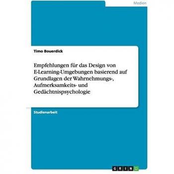 Empfehlungen für das Design von E-Learning-Umgebungen basierend auf Grundlagen der Wahrnehmungs-, Aufmerksamkeits- und Gedächtnispsychologie