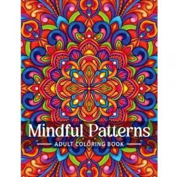 Mindful Patterns Coloring Book for Adults: An Adult Coloring Book with Easy and Relieving Mindful Patterns