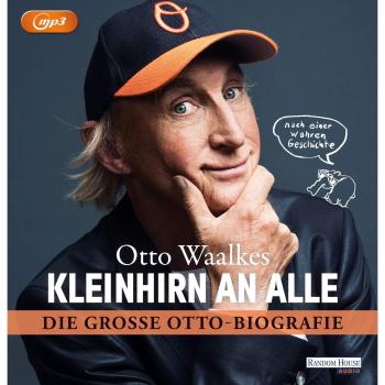 Kleinhirn an alle: Die große Ottobiografie - Nach einer wahren Geschichte