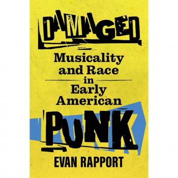Damaged: Musicality and Race in Early American Punk (American Made Music Series)