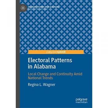Electoral Patterns in Alabama: Local Change and Continuity Amid National Trends (Palgrave Studies in US Elections)