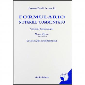 Formulario notarile commentato. Con CD-ROM. Vol. 5: Volontaria giurisdizione.