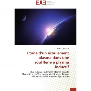 Etude d’un écoulement plasma dans une soufflerie à plasma inductif: Etude d'un écoulement plasma dans le Plasmatron du Von Karman Institute et Design ... sonde de pression dynamique (Omn.Univ.Europ.)