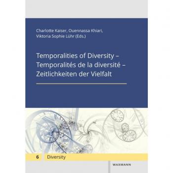 Temporalities of Diversity – Temporalités de la diversité – Zeitlichkeiten der Vielfalt (Diversity / Diversité / Diversität)