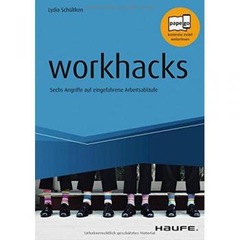 workhacks: Sechs Angriffe auf eingefahrene Arbeitsabläufe (Haufe Fachbuch)