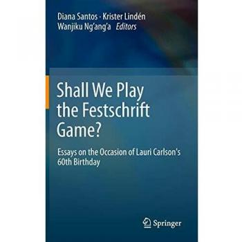 Shall We Play the Festschrift Game?: Essays on the Occasion of Lauri Carlson's 60th Birthday