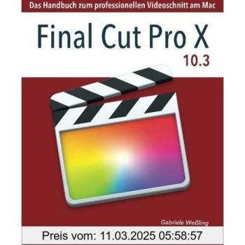 Final Cut Pro X 10.3: Das Handbuch zum professionellen Videoschnitt am Mac