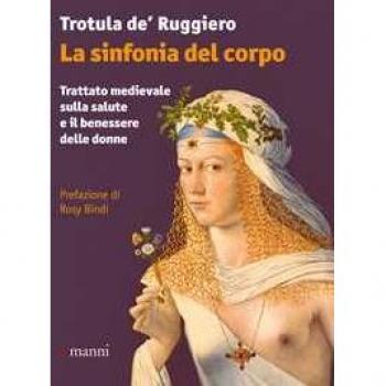 La sinfonia del corpo. Trattato medievale sulla salute e il benessere delle donne Trotula De Ruggiero