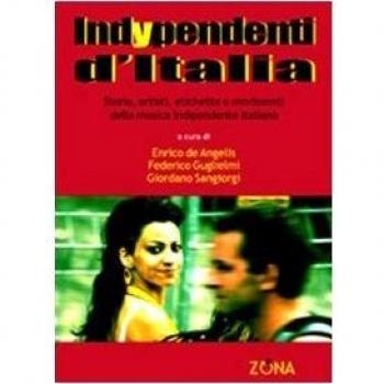 Indypendenti d'Italia. Storia, artisti, etichette e movimenti del...