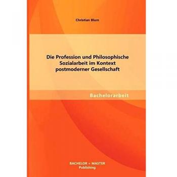 Die Profession und Philosophische Sozialarbeit im Kontext postmoderner Gesellschaft