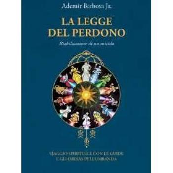 La legge del perdono. Riabilitazione di un suicida. Viaggio spirituale con le guide e gli Orixás dell'umbanda