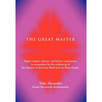 The Great Master : Higher Inquiry, Decrees, and Holistic Inspirations in Preparation for the Awakening of the Masters of the Great Work H