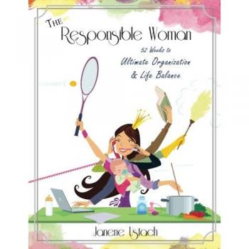 The Responsible Woman: 52 Weeks to Ultimate Organization & Life Balance
