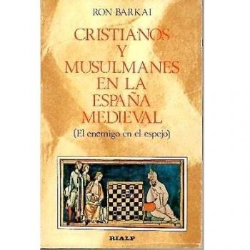 Cristianos y musulmanes en la España medieval : el enemigo en el espej - RON BARKAI