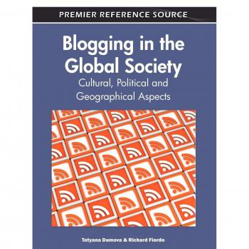 Blogging in the Global Society: Cultural, Political and Geographical Aspects (Premier Reference Source)