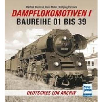Dampflokomotiven I: Baureihe 01 bis 39 (Deutsches Lok-Archiv)