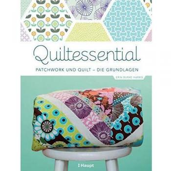 Quiltessential: Patchwork und Quilt - die Grundlagen