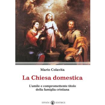 La Chiesa domestica. L'umile e compromettente titolo della famiglia cristiana