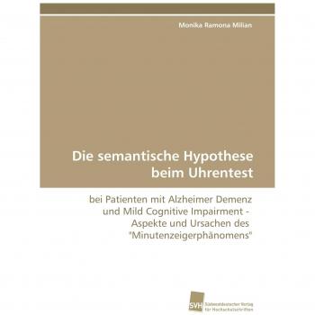 Die semantische Hypothese beim Uhrentest: bei Patienten mit Alzheimer Demenz und Mild Cognitive Impairment - Aspekte und Ursachen des Minutenzeigerphänomens