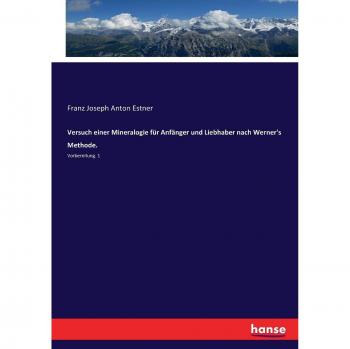 Versuch einer Mineralogie für Anfänger und Liebhaber nach Werner's Methode.: Vorbereitung. 1