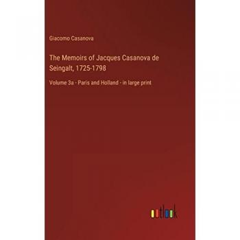 The Memoirs of Jacques Casanova de Seingalt, 1725-1798: Volume 3a - Paris and Holland - in large print