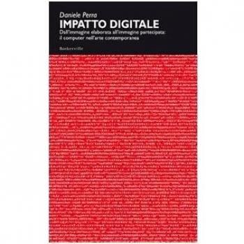Impatto digitale. Dall'immagine elaborata all'immagine partecipata: il computer nell'arte contemporanea