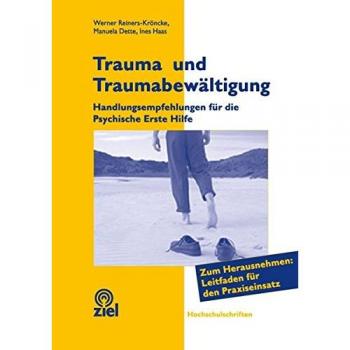Trauma und Traumabewältigung: Handlungsempfehlungen für die Psychische Erste Hilfe. Zum Herausnehmen: Leitfaden für den Praxiseinsatz mit 28 Seiten