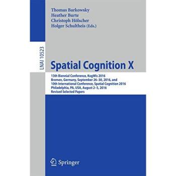 Spatial Cognition X: 13th Biennial Conference, KogWis 2016, Bremen, Germany, September 26-30, 2016, and 10th International Conference, Spatial ... Notes in Computer Science, Band 10523)