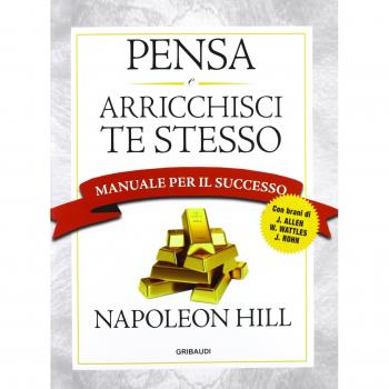 Pensa e arricchisci te stesso. Manuale per il successo