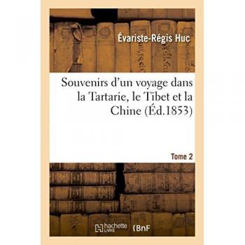 Souvenirs D'un Voyage Dans La Tartarie, Le Thibet Et La Chine - T. 2