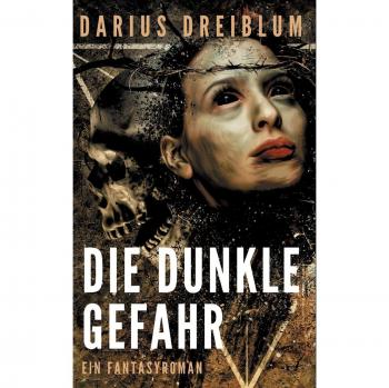 Die dunkle Gefahr: Ein Fantasyroman