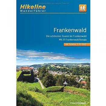 Wanderführer Frankenwald: Die schönsten Touren im Frankenwald. Mit 31 Frankenwald-Steigla , 44 Touren, 1:35.000, 500 km, GPS-Tracks Download, ... Live-Update (Hikeline /Wanderführer)