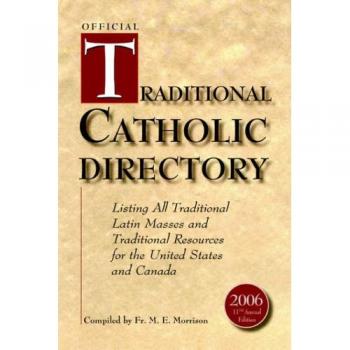 OFFICIAL TRADITIONAL CATHOLIC DIRECTORY: Listing All Traditional Latin Masses and Traditional Resources for the United States and Canada