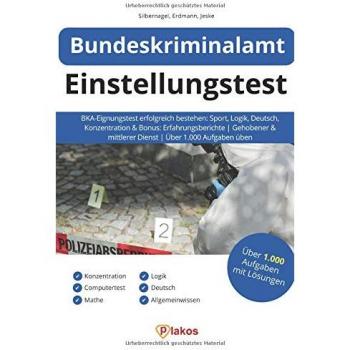 Philipp Silbernagel Bundeskriminalamt Einstellungstest: Bka-Eignungstest Erfolgreich Bestehen: Sport, Logik, Deutsch, Konzentration & Bonus: Erfahrungsberichte   Gehobener & Mittlerer Dienst   Über 1.000 Aufgaben Üben