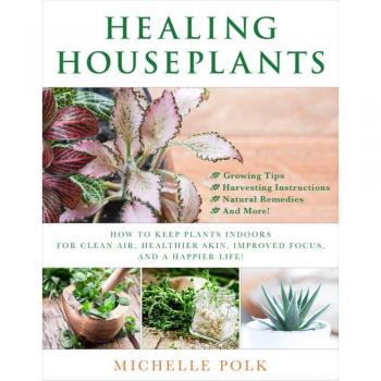 Healing Houseplants : How to Keep Plants Indoors for Clean Air, Healthier Skin, Improved Focus, and a Happier Life! - [Version Originale]