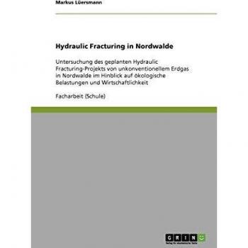 Hydraulic Fracturing in Nordwalde: Untersuchung des geplanten Hydraulic Fracturing-Projekts von unkonventionellem Erdgas in Nordwalde im Hinblick auf ökologische Belastungen und Wirtschaftlichkeit