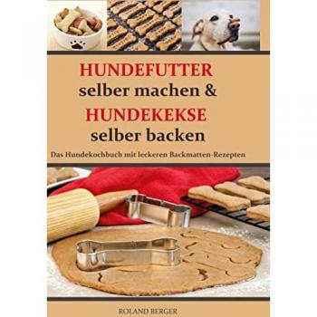 Hundefutter selber machen und Hundekekse selber backen