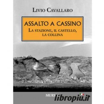 ASSALTO A CASSINO - LA STAZIONE IL CASTELLO LA COLLINA