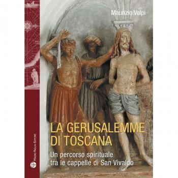 La Gerusalemme di Toscana. Un percorso spirituale tra le cappelle di San Vivaldo