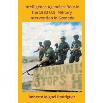Intelligence Agencies' Role in the 1983 U.S. Military Intervention in Grenada