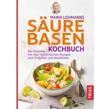 Lohmann, Maria: Maria Lohmanns Säure-Basen-Kochbuch