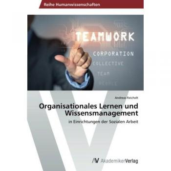 Organisationales Lernen und Wissensmanagement: in Einrichtungen der Sozialen Arbeit