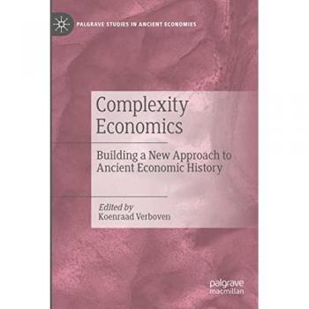 Complexity Economics: Building a New Approach to Ancient Economic History (Palgrave Studies in Ancient Economies)