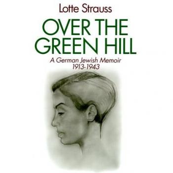 Over the Green Hill: A German Jewish Memoir, 1913-1943: A Personal Memoir, Germany, 1913-43
