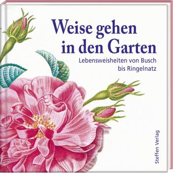 Steffen Verlag Weise Gehen In Den Garten: Lebensweisheiten Von Busch Bis Ringelnatz
