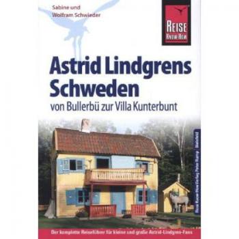 Reise Know-How Astrid Lindgrens Schweden von Bullerbü zur Villa Kunterbunt: Reiseführer für individuelles Entdecken