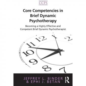 Core Competencies in Brief Dynamic Psychotherapy: Becoming a Highly Effective and Competent Brief Dynamic Psychotherapist (Core Competencies in Psychotherapy)