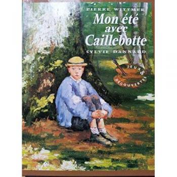 Mon été avec Caillebotte - Marie Hélène CHEVALIER et Marie Hélène CHEVALIER