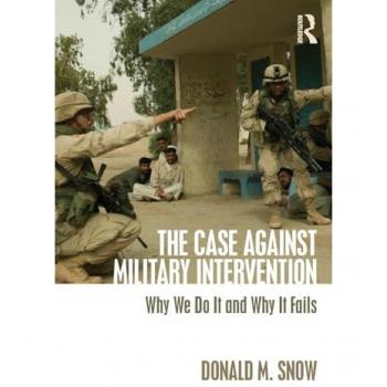 The Case Against Military Intervention: Why We Do It and Why It Fails